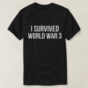 I Survived World War 3 Funny Humor WW3  T-Shirt