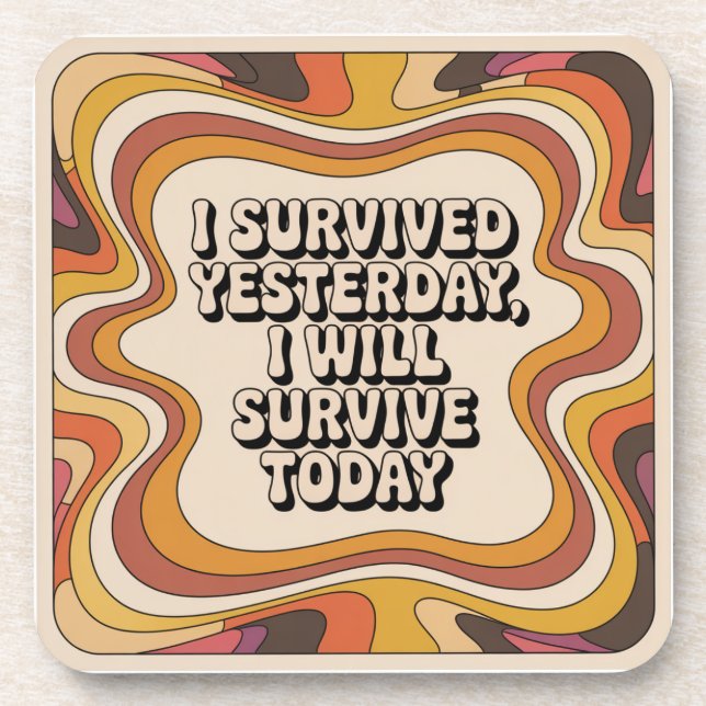 I Survived Yesterday, I Will Survive Today Coaster (Front)