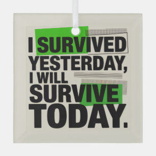 I Survived Yesterday, I Will Survive Today Glass Tree Decoration
