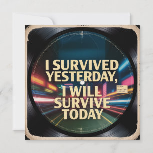 I Survived Yesterday, I Will Survive Today Invitation