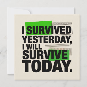 I Survived Yesterday, I Will Survive Today Invitation