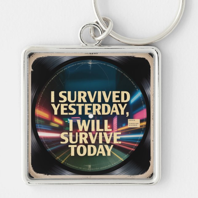 I Survived Yesterday, I Will Survive Today Key Ring (Front)