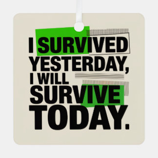 I Survived Yesterday, I Will Survive Today Metal Tree Decoration