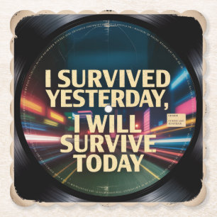I Survived Yesterday, I Will Survive Today Paper Coaster