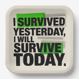 I Survived Yesterday, I Will Survive Today Paper Plate