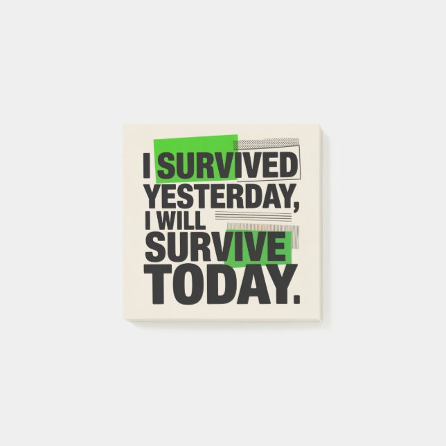 I Survived Yesterday, I Will Survive Today Post-it Notes (Front)
