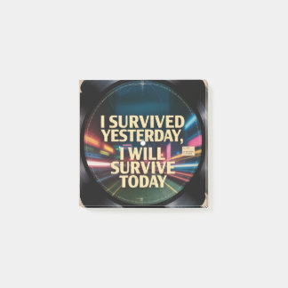 I Survived Yesterday, I Will Survive Today Post-it Notes