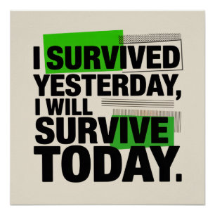 I Survived Yesterday, I Will Survive Today Poster