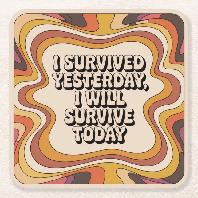I Survived Yesterday, I Will Survive Today Square Paper Coaster (Front)
