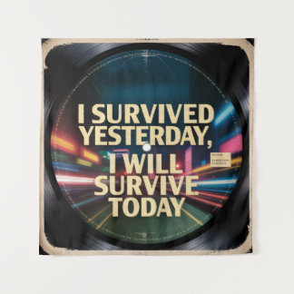 I Survived Yesterday, I Will Survive Today Tapestry