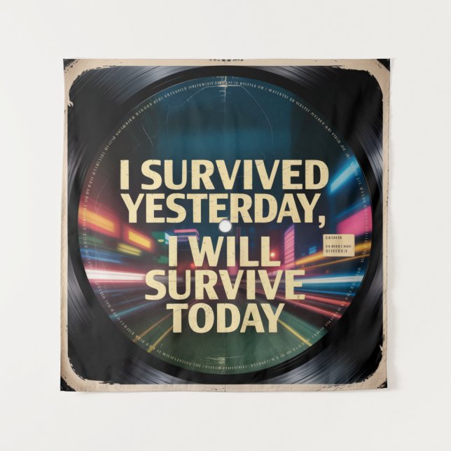 I Survived Yesterday, I Will Survive Today Tapestry (Front)