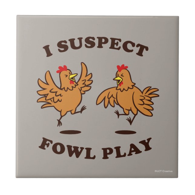 I Suspect Fowl Play Ceramic Tile (Front)