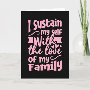 I Sustain my self with the love of my Family Card