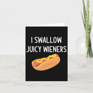 I Swallow Juicy Wieners Card
