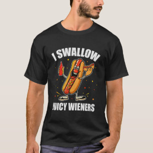 I Swallow Juicy Wieners Funny Joke Sarcastic Adult T-Shirt