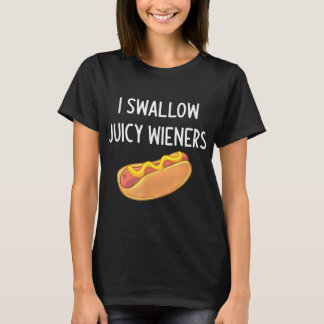 I Swallow Juicy Wieners Funny Joke Sarcastic Famil T-Shirt