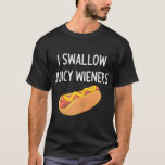 I Swallow Juicy Wieners Funny Joke Sarcastic T-Shirt<br><div class="desc">I Swallow Juicy Wieners Funny Joke Sarcastic Family</div>