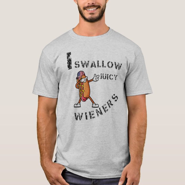 I Swallow Juicy Wieners T-Shirt (Front)