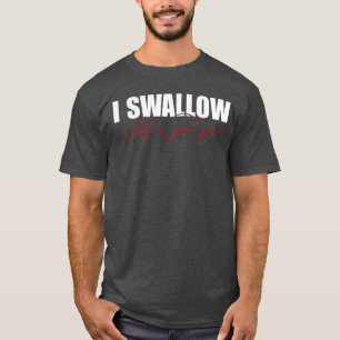 I Swallow Like A Good Girl Apparel retro T-Shirt