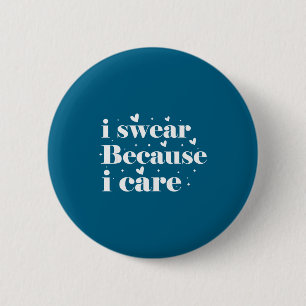 I swear because i care 6 cm round badge