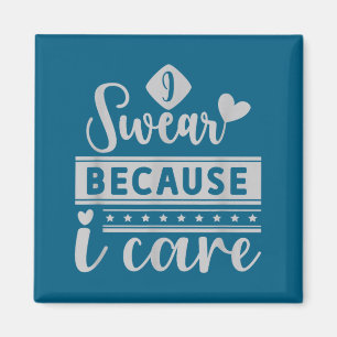 I swear because i care magnet