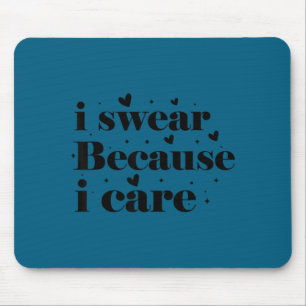 I swear because i care mouse pad