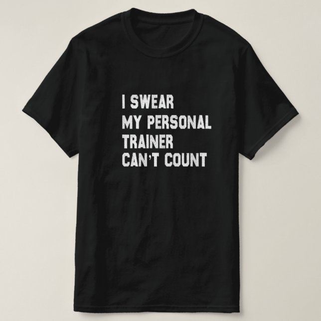 I Swear My Personal Trainer Can’t Count Funny Gym  T-Shirt (Design Front)
