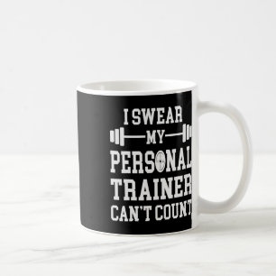 I Swear My Personal Trainer Can't Count Funny Gym Coffee Mug