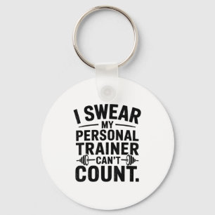 I Swear My Trainer Can’t Count Funny Gym Humor Key Ring