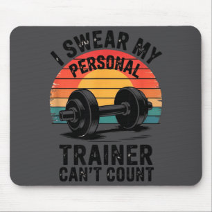 I Swear My Trainer Cant Count For Gym Enthusiasts Mouse Pad