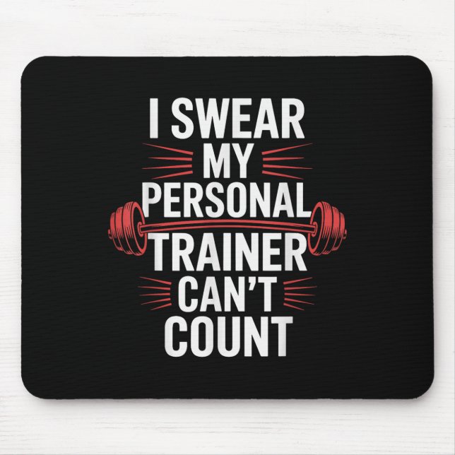 I Swear My Trainer Can't Count Gym  Mouse Pad (Front)