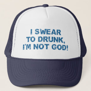 I Swear To Drunk, I'm Not God Trucker Hat