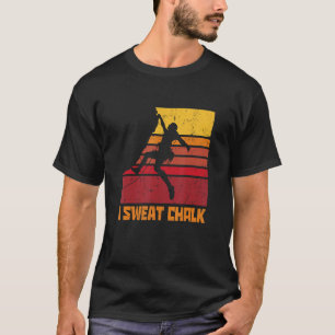 I Sweat Chalk Graphic Bouldering Mountaineering Cl T-Shirt