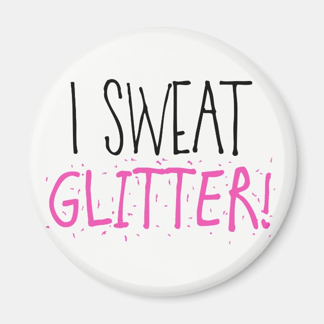 I Sweat "GLITTER!" Magnet (Front)