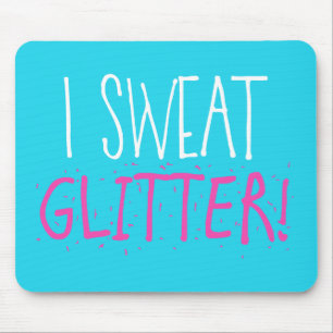 I Sweat "GLITTER!" Mouse Pad