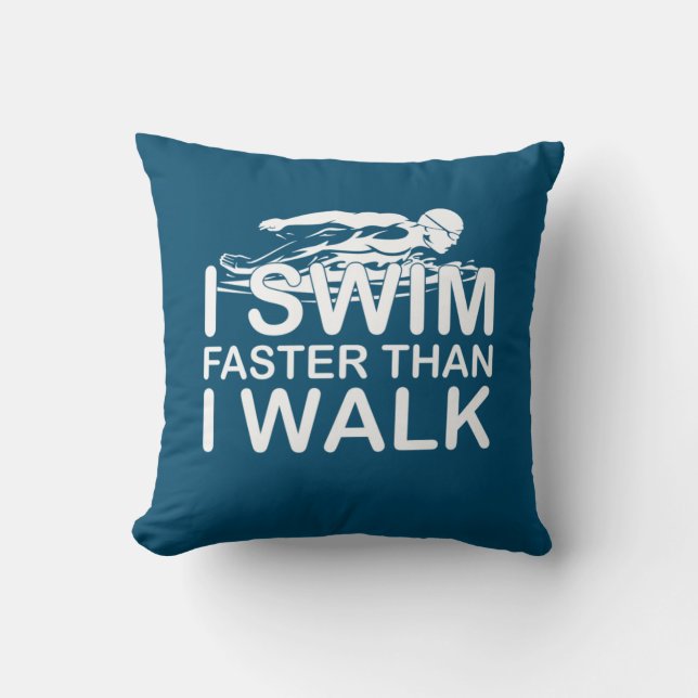 I Swim Faster Than I Walk Cushion (Front)