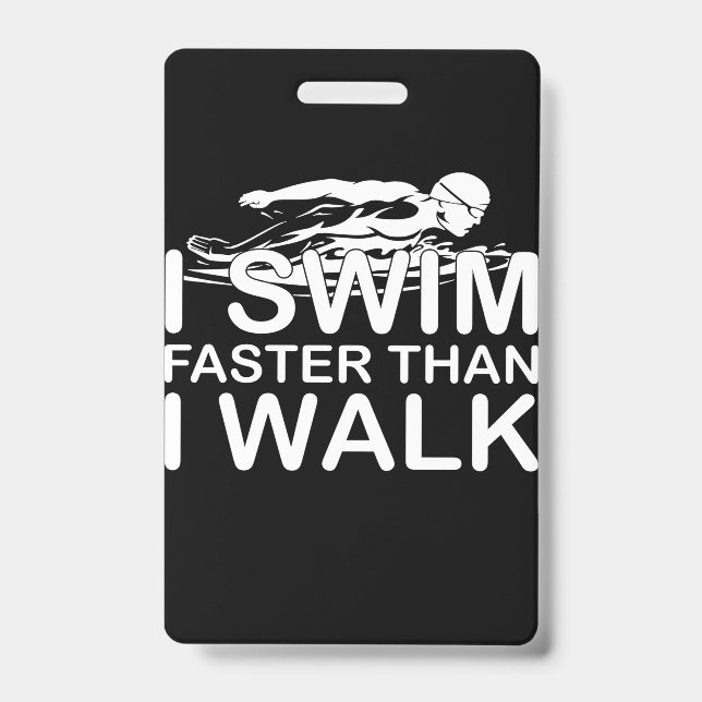 I Swim Faster Than I Walk ID Badge (Front)