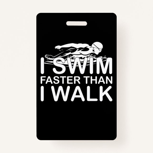 I Swim Faster Than I Walk ID Badge (Front)