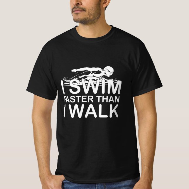 I Swim Faster Than I Walk T-Shirt (Front)