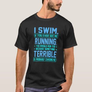 I Swim Fun Sarcasm Swimmer Swimming Coach Men Wome T-Shirt
