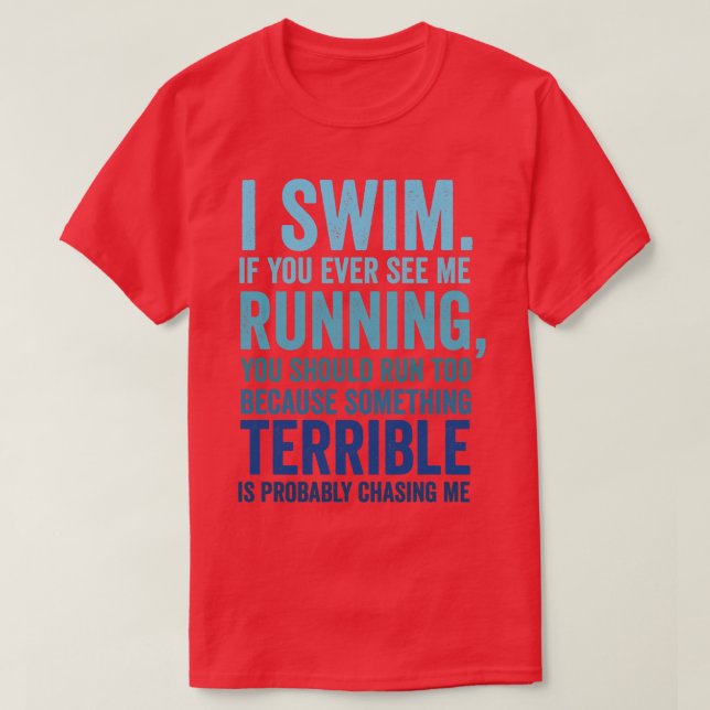 I Swim If You Ever See Me Running Funny Swimmer T-Shirt (Design Front)