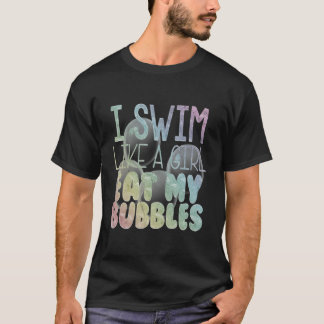 I Swim Like A Girl Eat My Bubbles Hoodie Swimming  T-Shirt