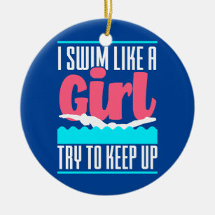 I Swim Like A Girl Try To Keep Up Funny Swim Girl Ceramic Ornament