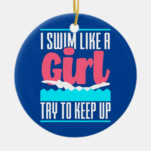 I Swim Like A Girl Try To Keep Up Funny Swim Girl Ceramic Ornament (Front)