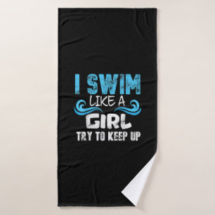 I Swim Like A Girl Try To Keep Up - Funny Swimming Bath Towel
