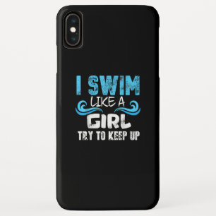 I Swim Like A Girl Try To Keep Up - Funny Swimming iPhone XS Max Case