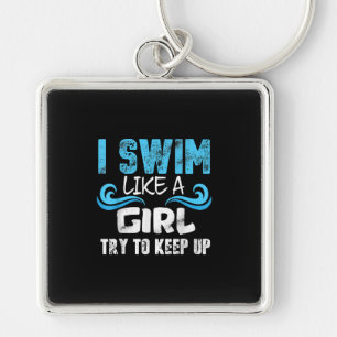 I Swim Like A Girl Try To Keep Up - Funny Swimming Key Ring