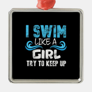 I Swim Like A Girl Try To Keep Up - Funny Swimming Metal Ornament