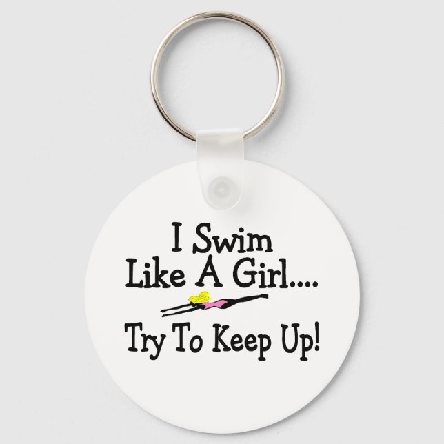 I Swim Like A Girl Try To Keep Up Key Ring (Front)