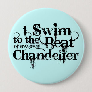 I Swim to the Beat of my own Chandelier Button